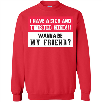 I Have A Sick And Twisted Mind Wanna Be My Friend T-shirt Red
