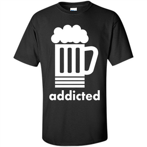 Beer T-shirt Addicted To Beer