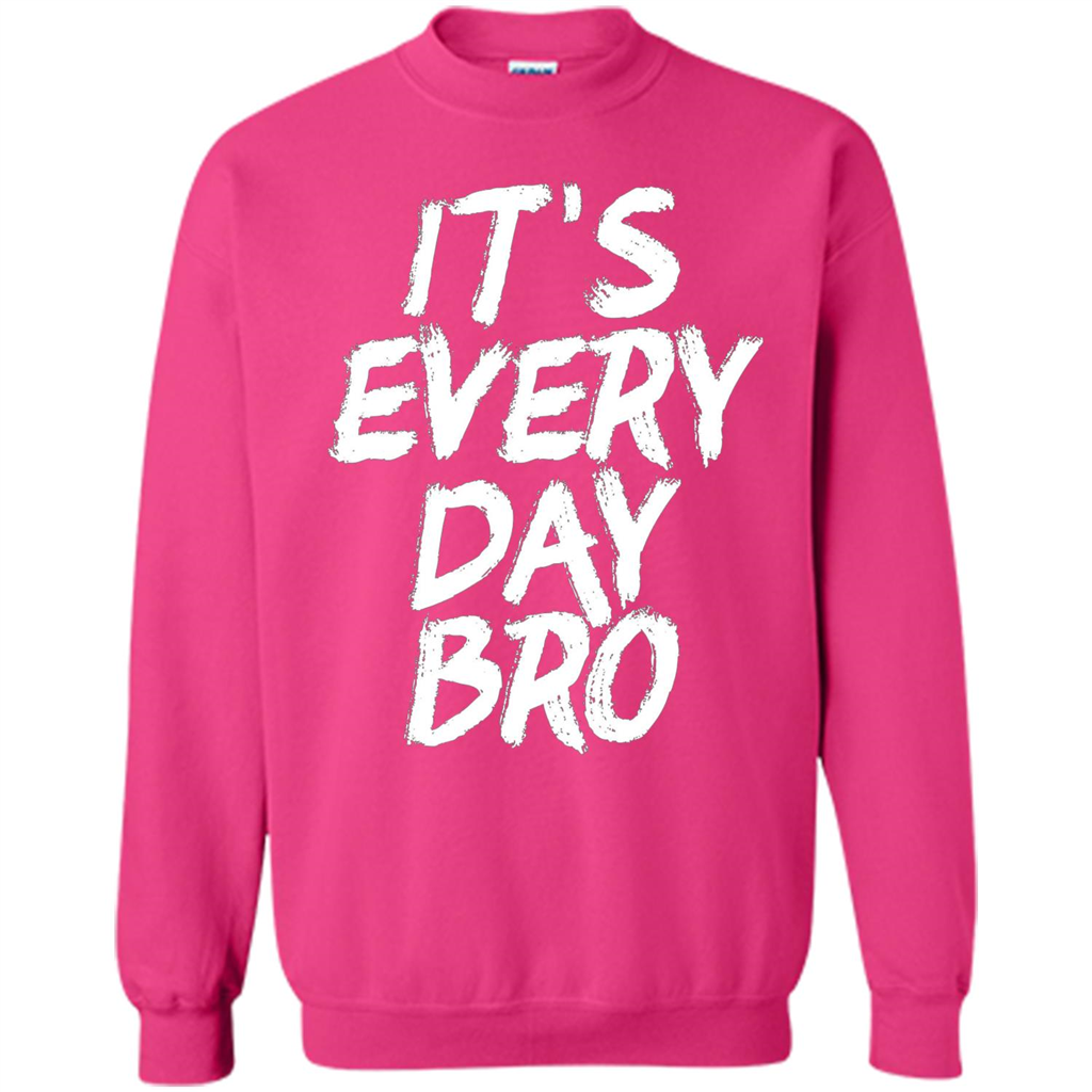 It's Every Day Bro T-shirt