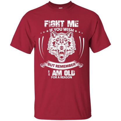 Fight Me If You Wish But Remember I Am Old For A Reason T-shirt Cardinal