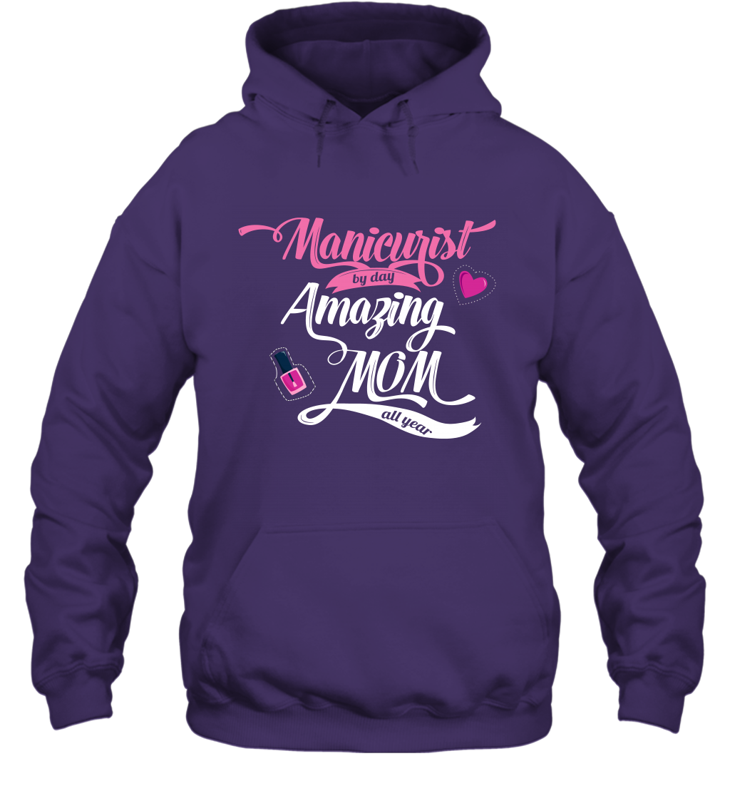 Manicurist By Day Amazing Mom All Day Shirt Hoodie Hoodie Purple