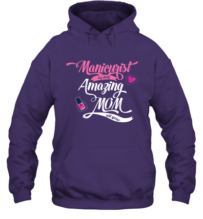 Manicurist By Day Amazing Mom All Day Shirt Hoodie Hoodie Purple