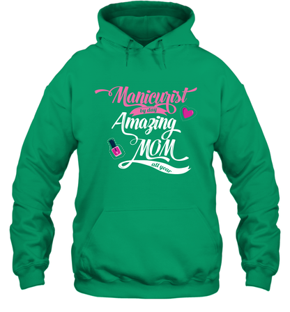 Manicurist By Day Amazing Mom All Day Shirt Hoodie Hoodie Irish