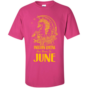 June Unicorn T-shirt Unicorn Queens Are Born In June