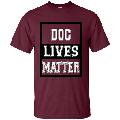 Dog Lives Matter Animal Rights Protest T-shirt Maroon
