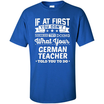 Germany Teacher T-shirt If You Don't Succeed Royal