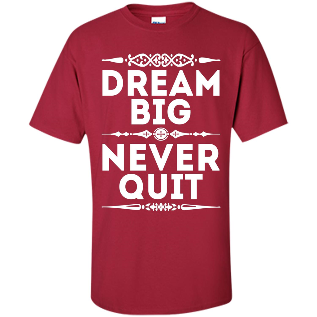 Motivational Quote T-Shirt Dream Big Never Quit Cardinal