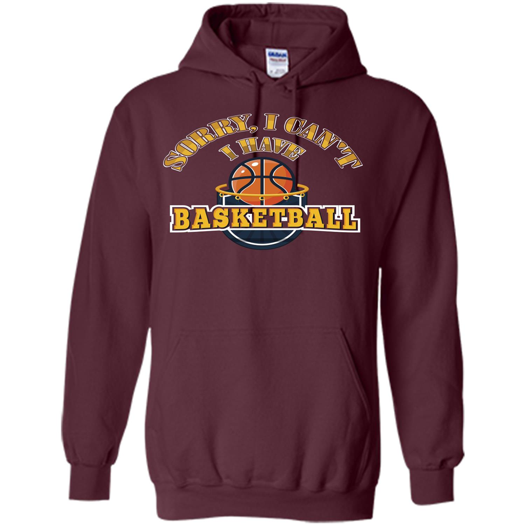 Basketball T-shirt Sorry, I Can't I Have Basketball Maroon