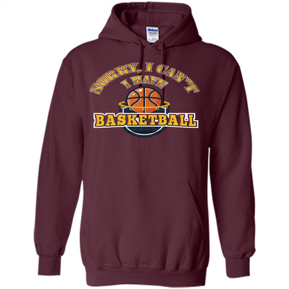Basketball T-shirt Sorry, I Can't I Have Basketball Maroon