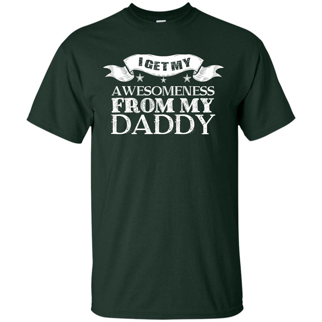 Family T-shirt I get My Awesomeness From My Daddy Forest Green
