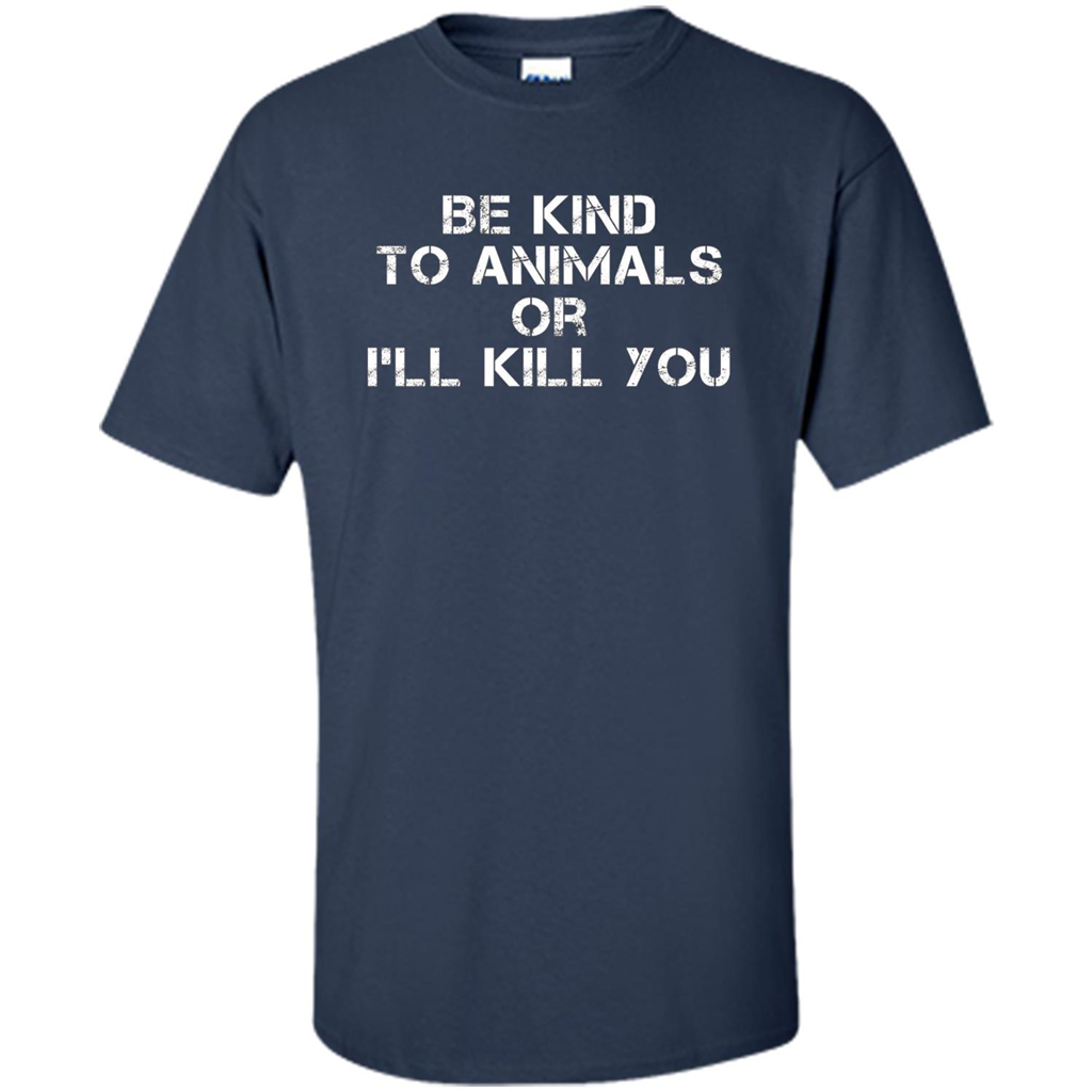 Animal Lovers T-shirt-Be Kind To Animals Or I'll Kill You Navy