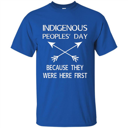 Indigenous Peoples' Day Because They Were Here First T-shirt Royal