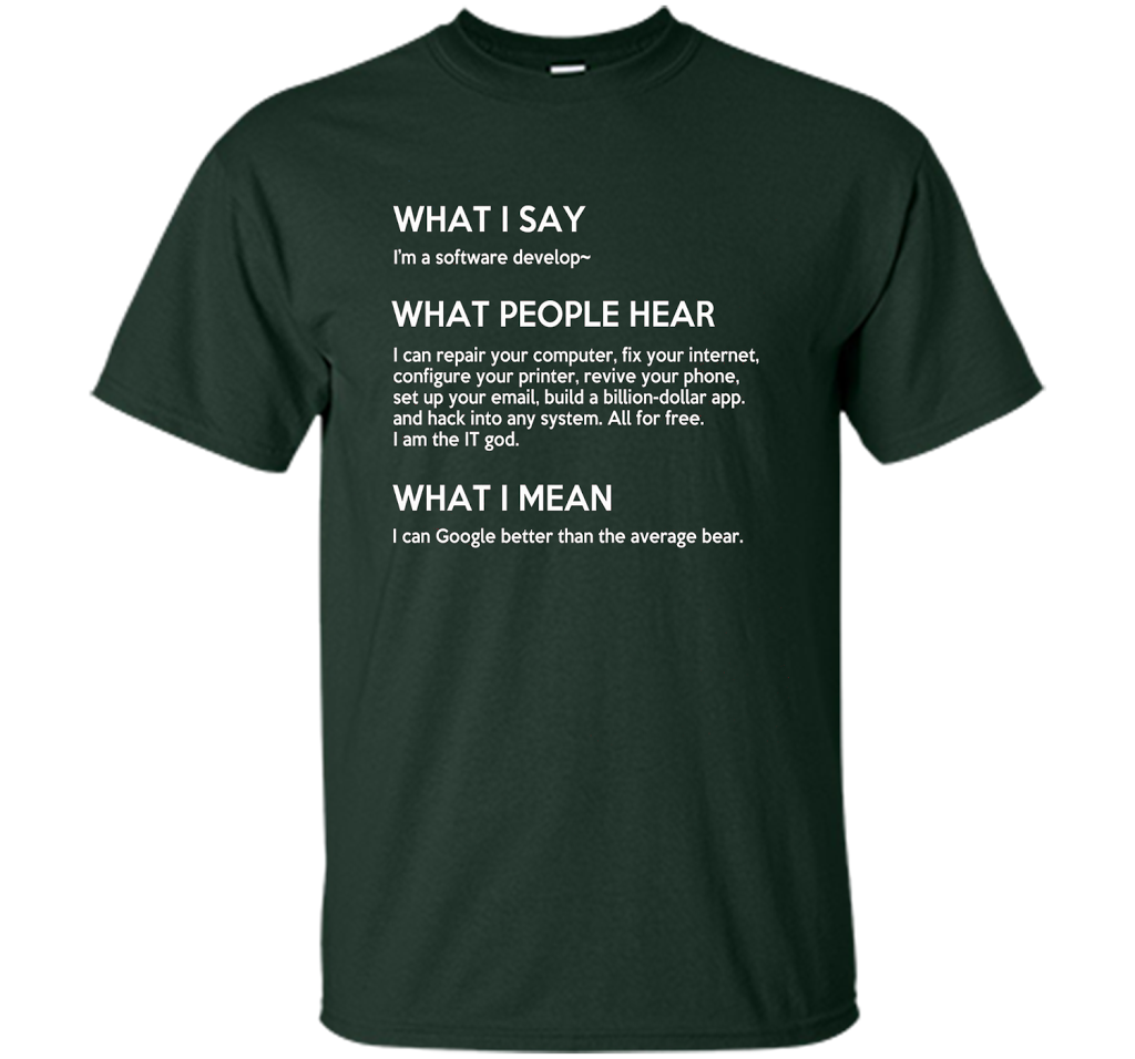 Programmer T-shirt What I Say What People Hear What I Say Forest Green