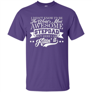 I Didn't Know I'd Be The World's Most Awesome Stepdad T-shirt