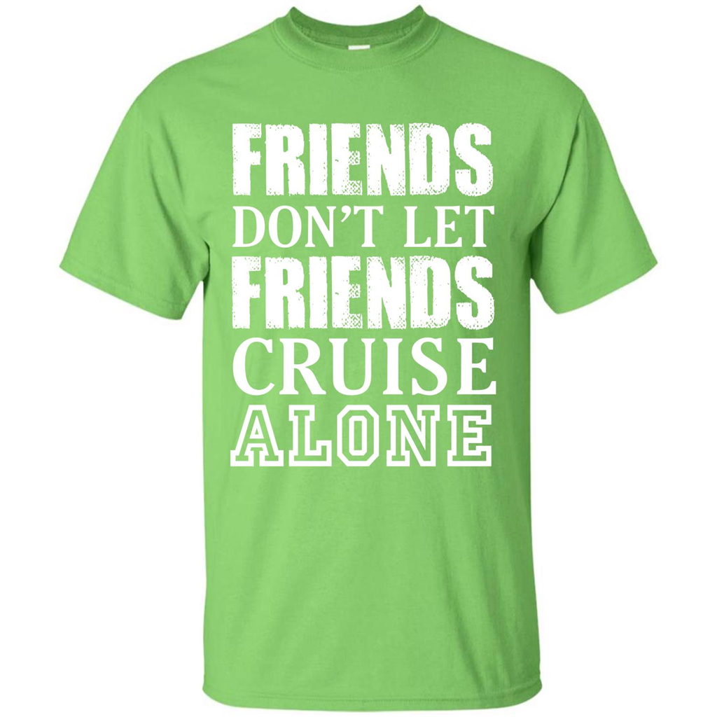 Friends Don’t Let Friends Cruise Alone T-shirt Lime