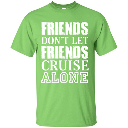 Friends Don’t Let Friends Cruise Alone T-shirt Lime