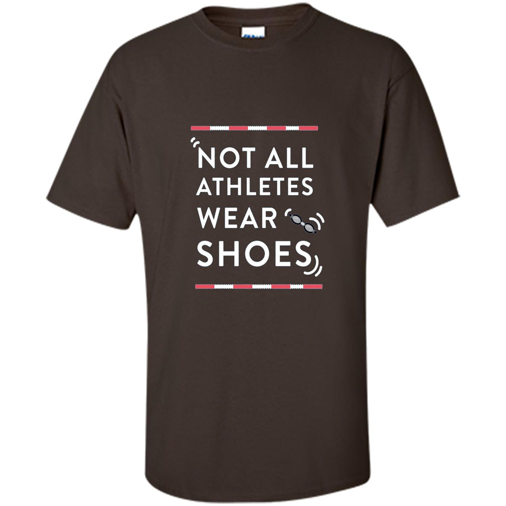Swimmers T-shirt Not All Athletes Wear Shoes Dark Chocolate