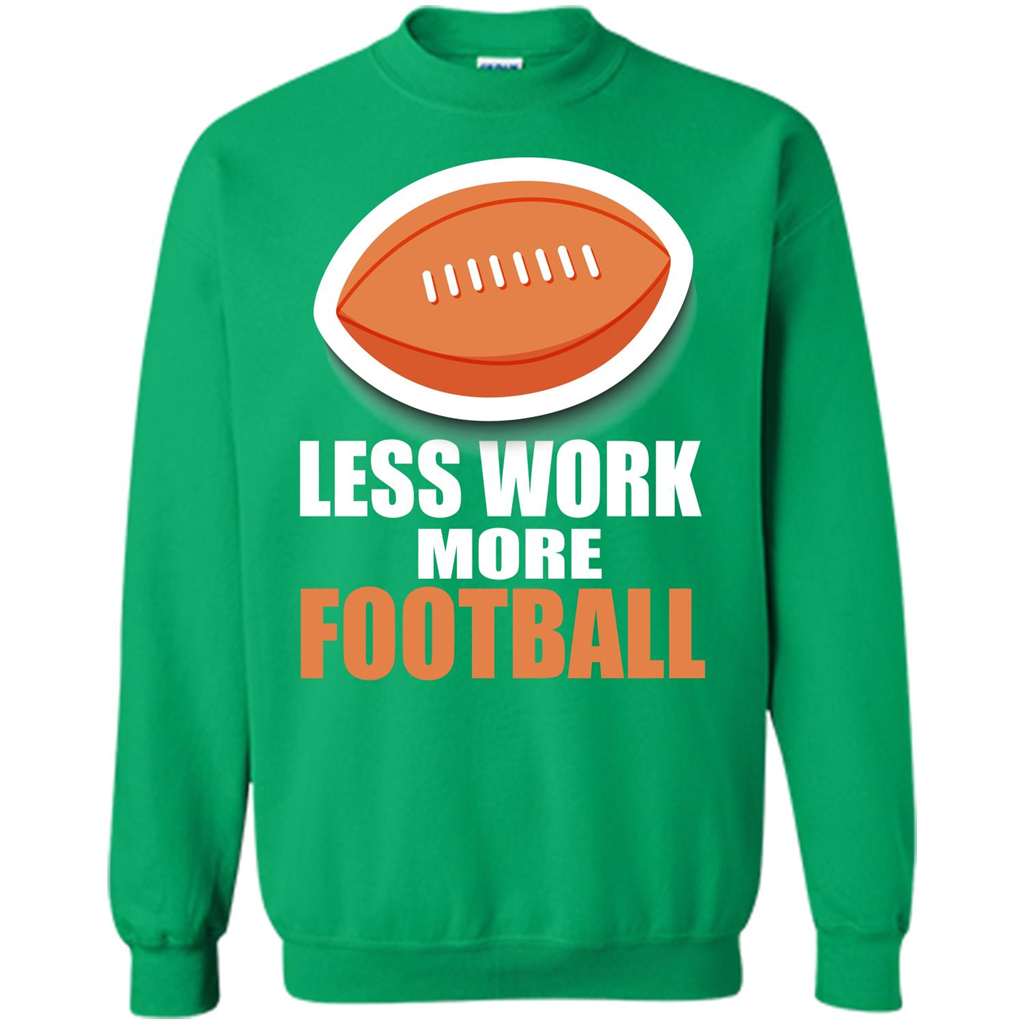 Football T-shirt Less Work More Football Irish Green