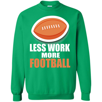 Football T-shirt Less Work More Football Irish Green