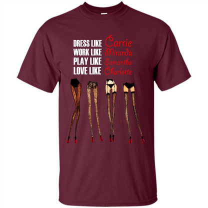 Lifestyle T-shirt Dress Like Carrie Work Like Miranda Play Like Samantha Love Like Charlott Maroon