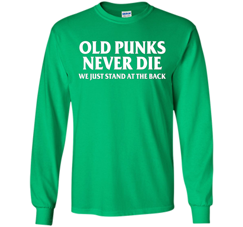 Old Punks Never Die We Just Stand At The Back T-shirt Irish Green