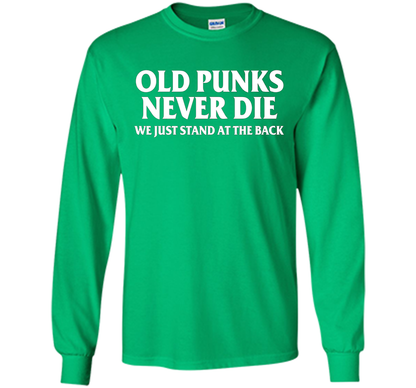 Old Punks Never Die We Just Stand At The Back T-shirt Irish Green