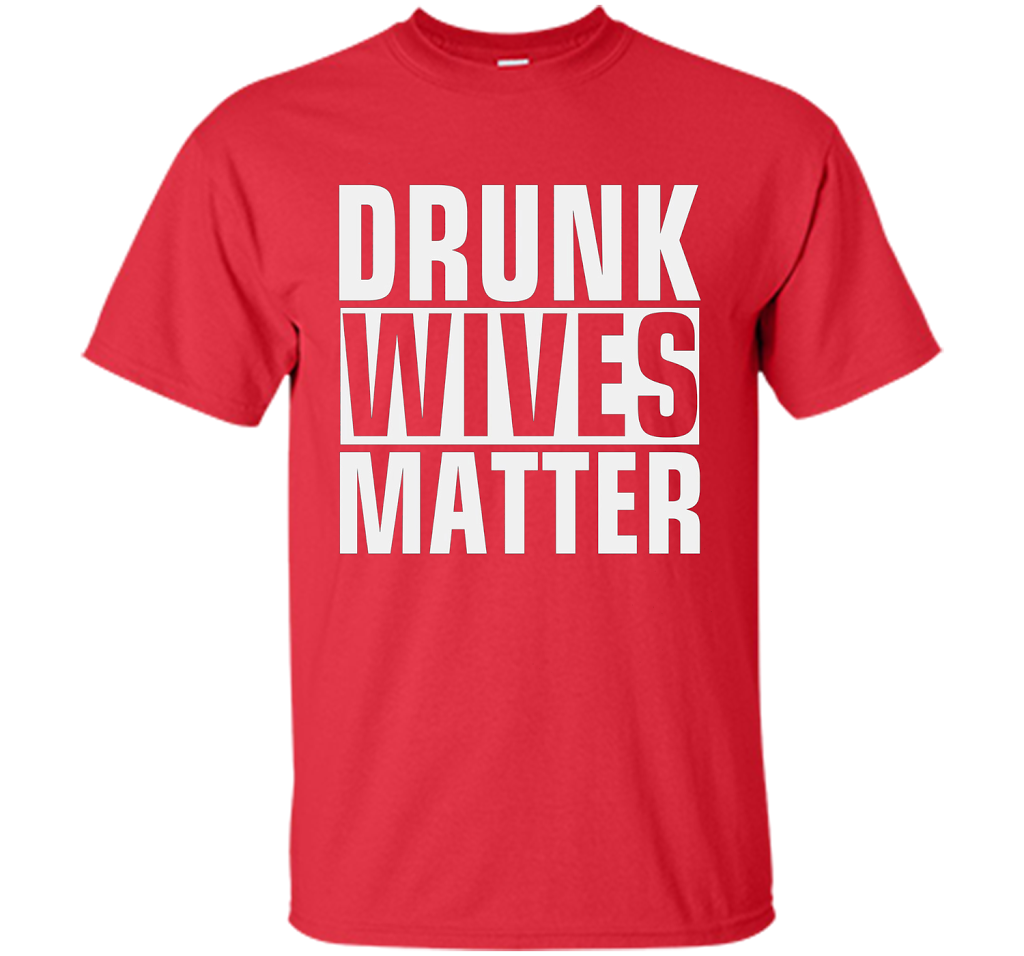 Wife T-shirt Drunk Wives Matter T-shirt Red