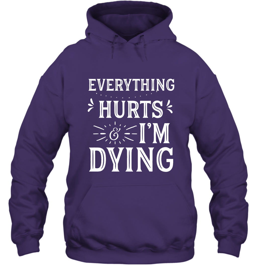 Everything Hurts I'm Dying Shirt Hoodie Hoodie Purple