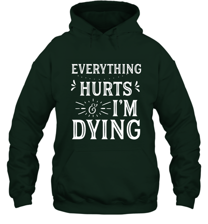 Everything Hurts I'm Dying Shirt Hoodie Hoodie Forest