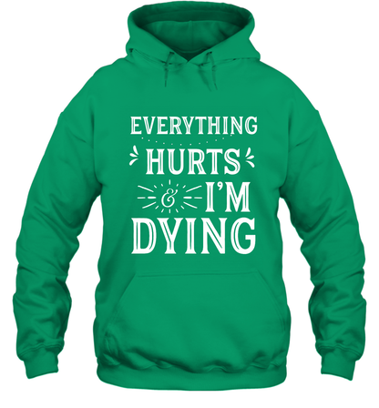 Everything Hurts I'm Dying Shirt Hoodie Hoodie Irish
