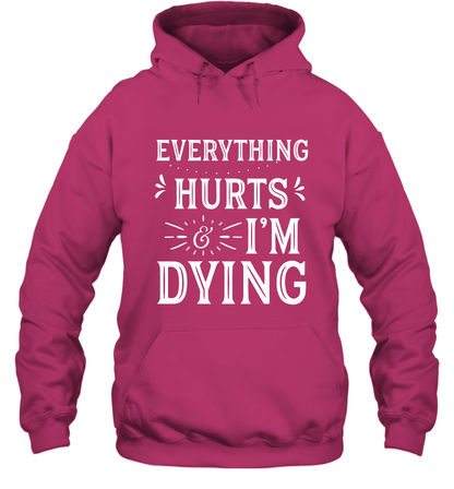 Everything Hurts I'm Dying Shirt Hoodie Hoodie Heliconia