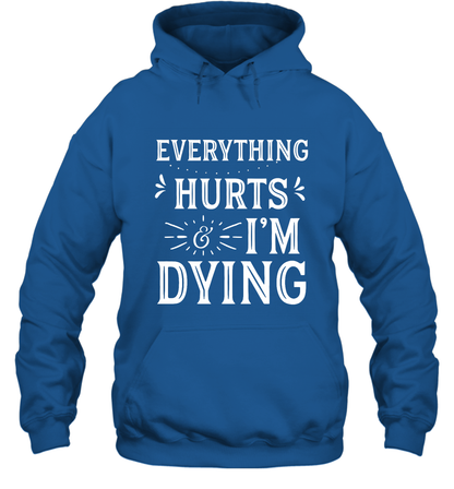 Everything Hurts I'm Dying Shirt Hoodie Hoodie Royal