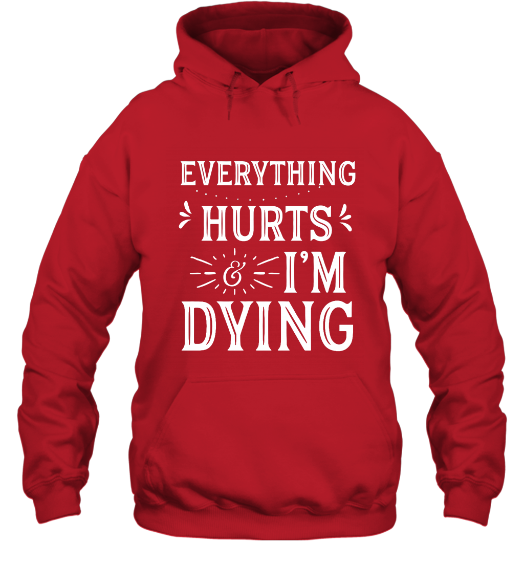 Everything Hurts I'm Dying Shirt Hoodie Hoodie Red