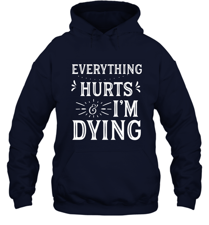 Everything Hurts I'm Dying Shirt Hoodie Hoodie Navy