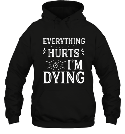 Everything Hurts I'm Dying Shirt Hoodie Hoodie Black