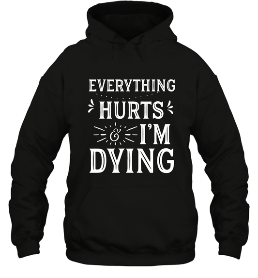 Everything Hurts I'm Dying Shirt Hoodie Hoodie Black