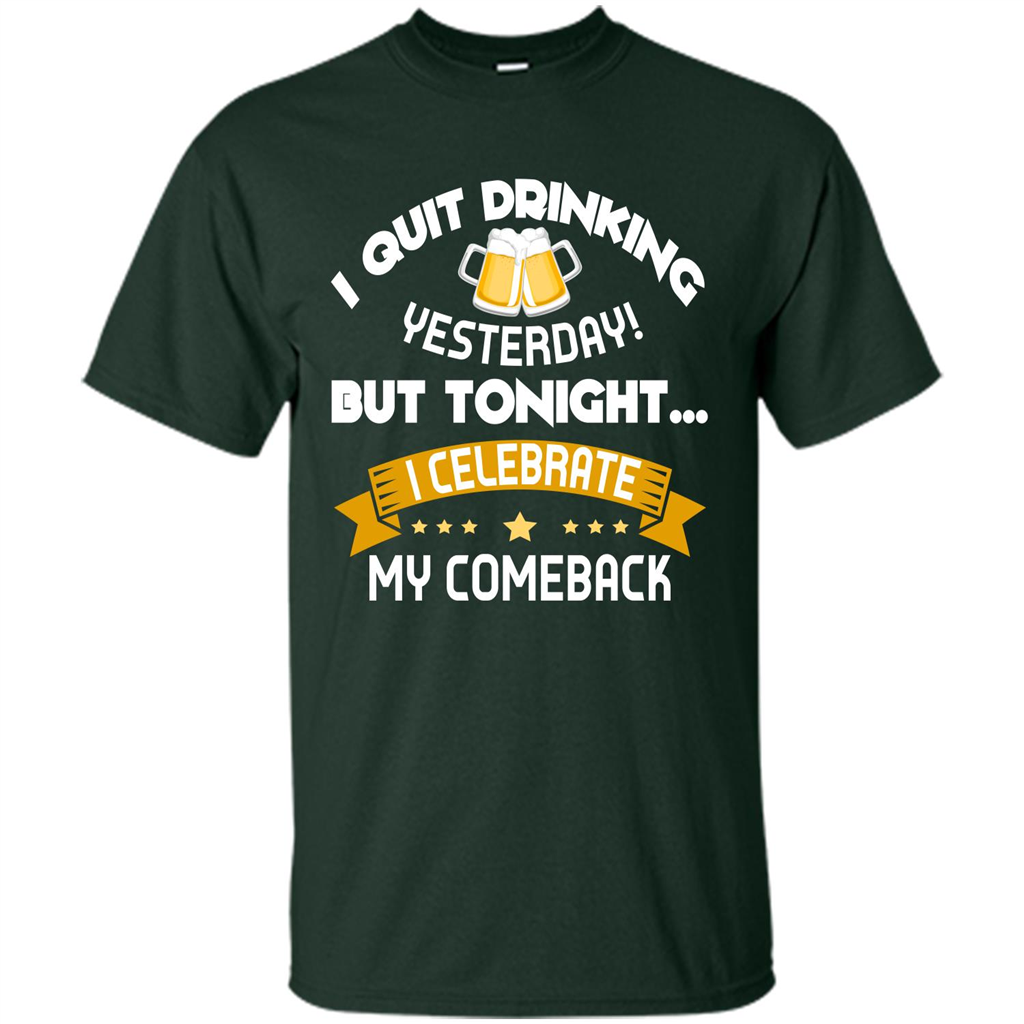 Beer T-shirt Tonight I Celebrate My Come back Forest Green