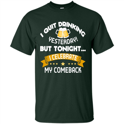 Beer T-shirt Tonight I Celebrate My Come back Forest Green