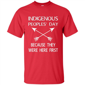 Indigenous Peoples' Day Because They Were Here First T-shirt