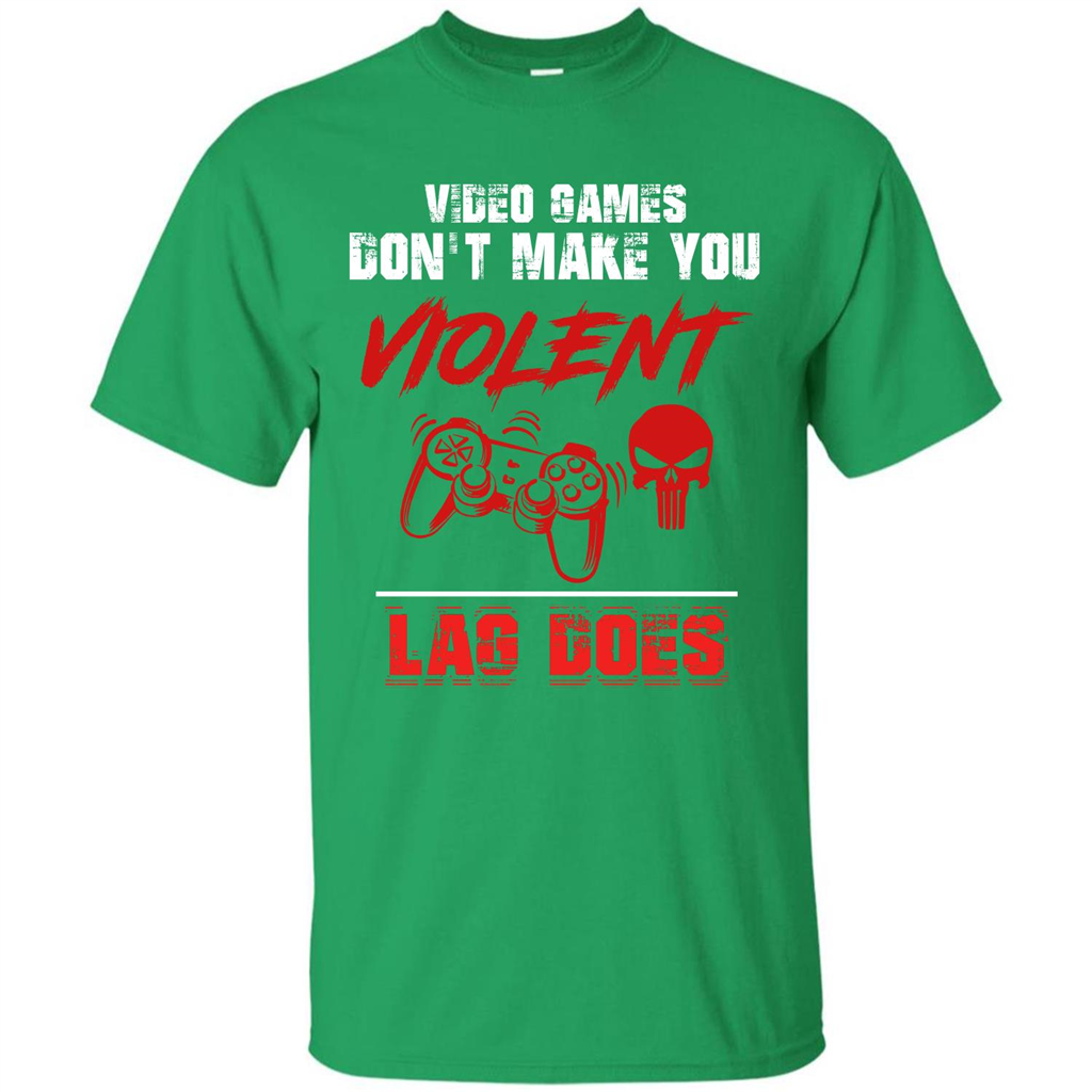 Gamer T-shirt Video Games Don't Make You Violent Lag Does T-shirt