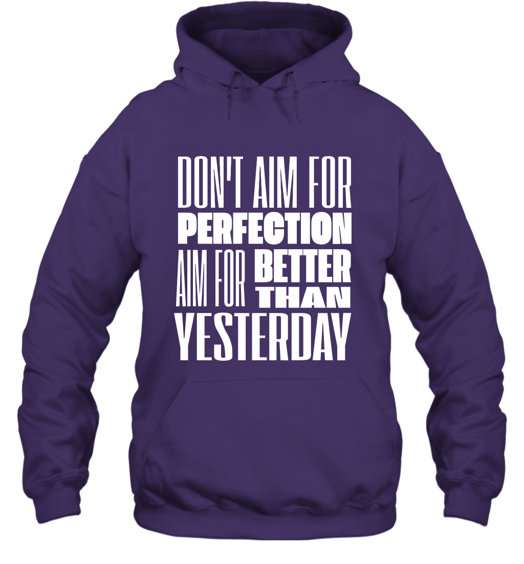 Don't Aim For Perfection Aim For Better Than Yesterday Shirt Hoodie Hoodie Purple