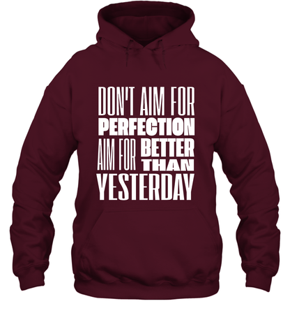 Don't Aim For Perfection Aim For Better Than Yesterday Shirt Hoodie Hoodie Maroon
