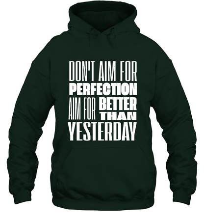 Don't Aim For Perfection Aim For Better Than Yesterday Shirt Hoodie Hoodie Forest