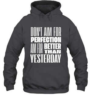 Don't Aim For Perfection Aim For Better Than Yesterday Shirt Hoodie