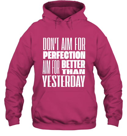 Don't Aim For Perfection Aim For Better Than Yesterday Shirt Hoodie Hoodie Heliconia