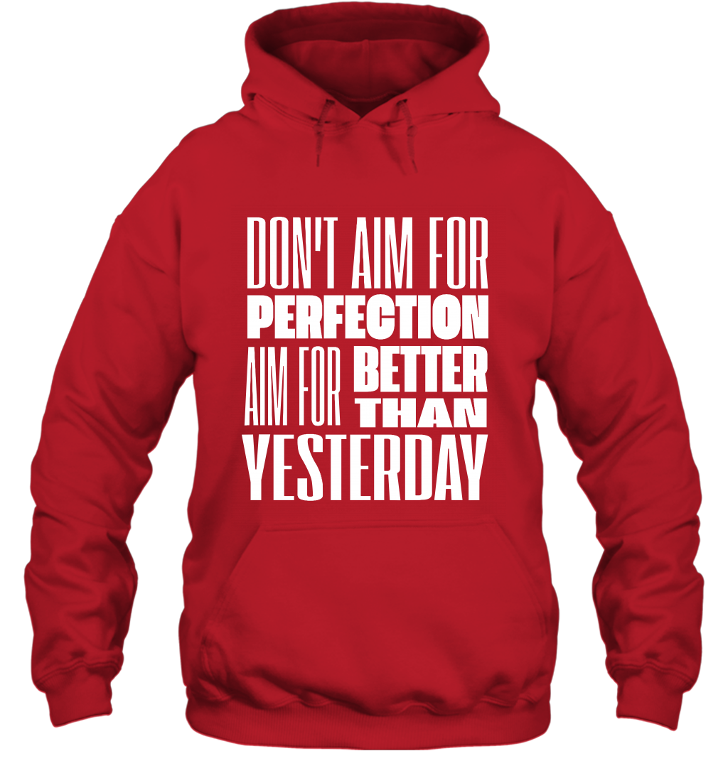 Don't Aim For Perfection Aim For Better Than Yesterday Shirt Hoodie Hoodie Red
