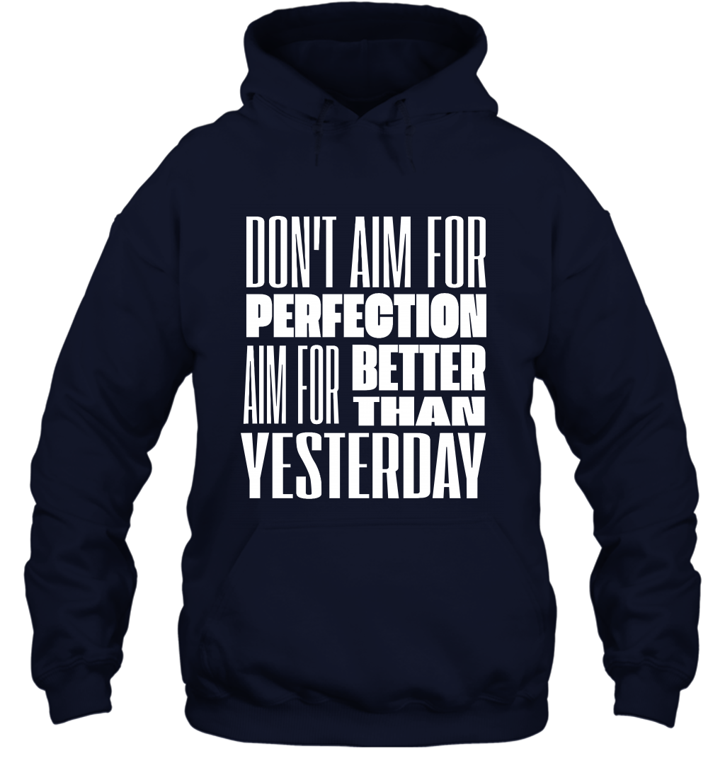 Don't Aim For Perfection Aim For Better Than Yesterday Shirt Hoodie Hoodie Navy