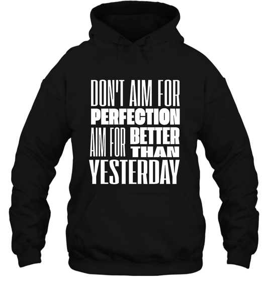Don't Aim For Perfection Aim For Better Than Yesterday Shirt Hoodie Hoodie Black