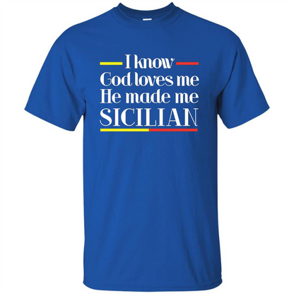 I Know God Loves Me He Made Me Sicilian T-shirt Royal