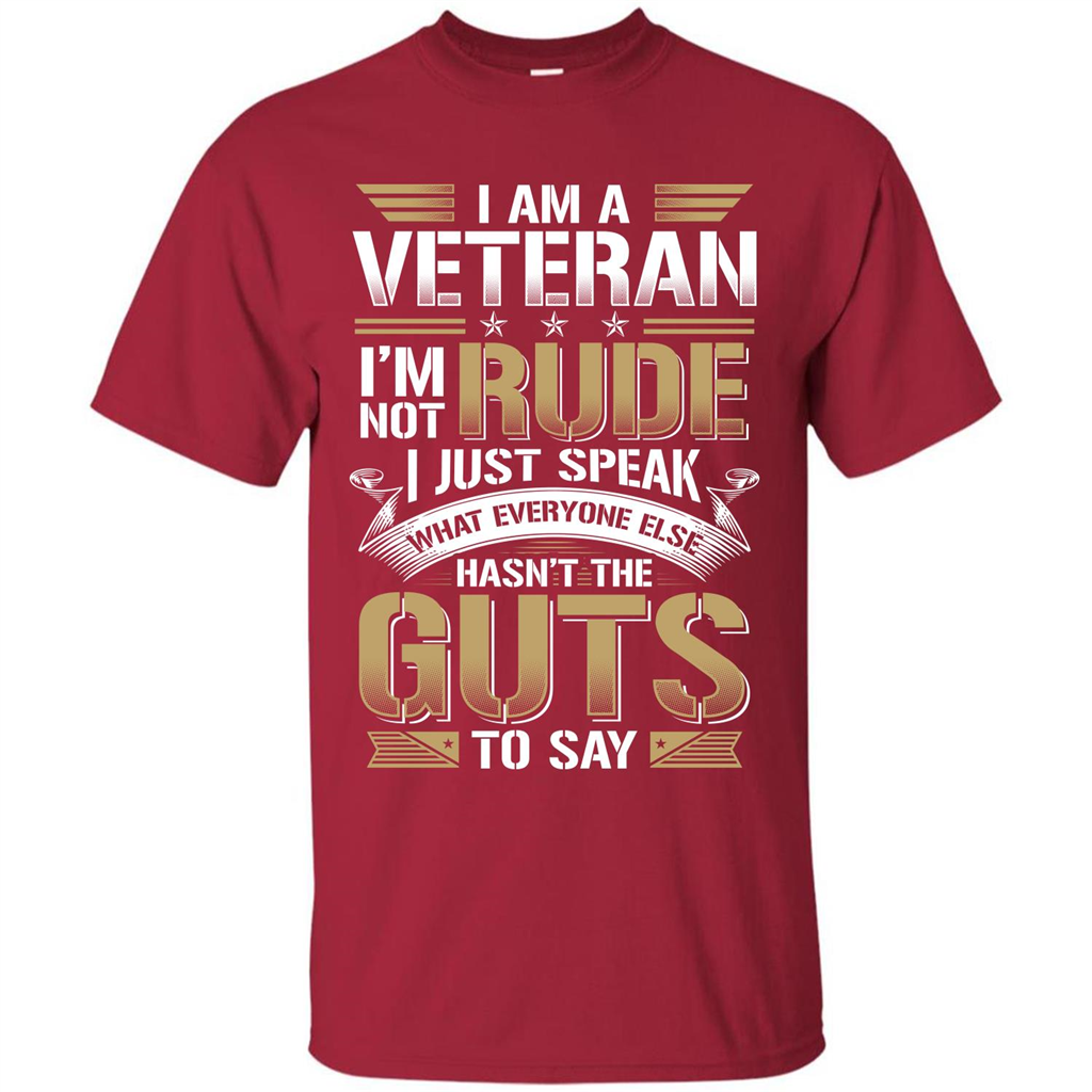 I Am A Veteran Im Not Rude I Just Speak What Everyone Else Hasn’t The Guts To Say T-shirt Cardinal